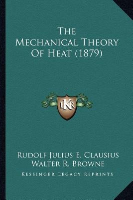 The Mechanical Theory Of Heat (1879) Paperback Kessinger Publishing