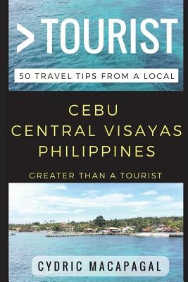Greater Than a Tourist - Cebu Central Visayas Philippines: 50 Travel Tips from a Local Paperback Independently Published
