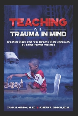 Teaching With Trauma in Mind: Teaching Black and Poor Students More Effectively by Being Trauma-Informed Kitabu Publishing
