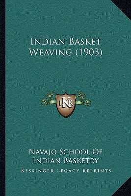 Indian Basket Weaving (1903) by Navajo School of Indian Basketry