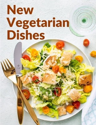 New Vegetarian Dishes: Vegetarian Based Recipes With Step by Step Instructions by Mrs Bowdich