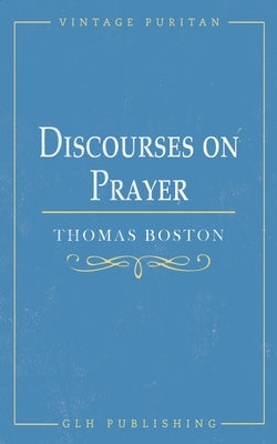 Discourses on Prayer Paperback Glh Publishing