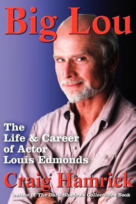 Big Lou: The Life and Career of Actor Louis Edmonds by Hamrick, Craig