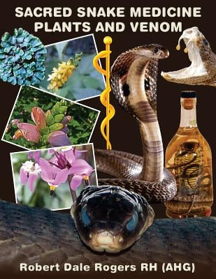 Sacred Snake Medicine Plants and Venom by Rogers Rh, Robert Dale