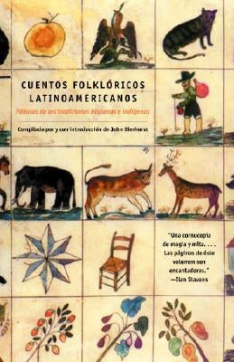 Cuentos Folkloricos Latinoamericanos: Fábulas de Las Tradiciones Hispanas E Indí Genas / Latin American Folktales: Stories from Hispanic and Indian Tr by Bierhorst, John