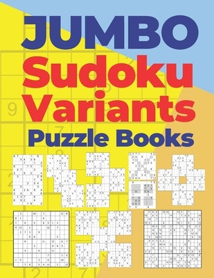Jumbo Sudoku Variants Puzzle Books: 750 Puzzles of Sudoku X, Hyper, Twins, Triathlon A, Triathlon B, Marathon, Samurai,12x12 and 16x16 Paperback Independently Published