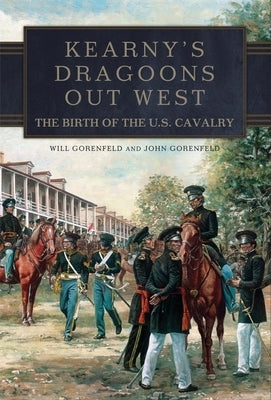 Kearny's Dragoons Out West: The Birth of the U.S. Cavalry Paperback University of Oklahoma Press