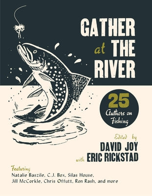 Gather at the River: Twenty-Five Authors on Fishing by Joy, David