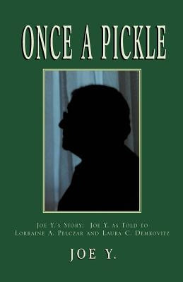 Once a Pickle: Joe Y.'s Story by Y, Joe