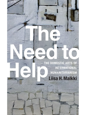 The Need to Help: The Domestic Arts of International Humanitarianism Paperback Duke University Press