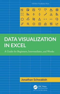Data Visualization in Excel: A Guide for Beginners, Intermediates, and Wonks Paperback A K PETERS
