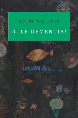 Rule Dementia! by Crisp, Quentin S.