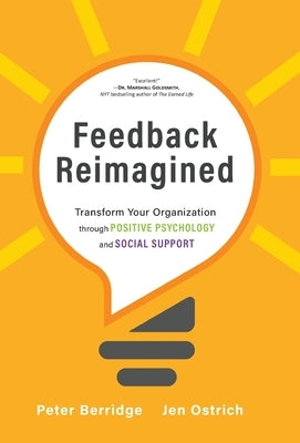 Feedback Reimagined: Transform Your Organization through POSITIVE PSYCHOLOGY and SOCIAL SUPPORT by Berridge, Peter