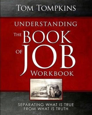Understanding The Book Of Job - Workbook: "Separating what is true from what is truth" Paperback Createspace Independent Publishing Platform
