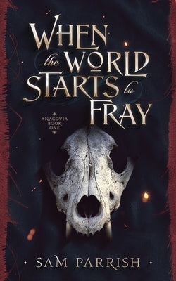 When the World Starts to Fray: Anagovia Book One Paperback Swamp Sage Books