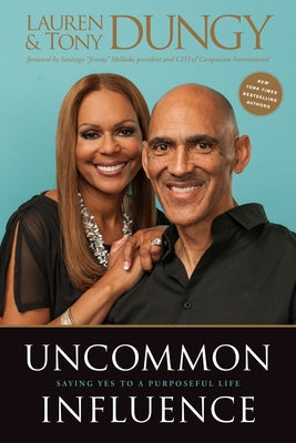 Uncommon Influence: Saying Yes to a Purposeful Life by Dungy, Tony