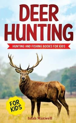 Deer Hunting for Kids: Hunting and Fishing Books for Kids Paperback Independently Published