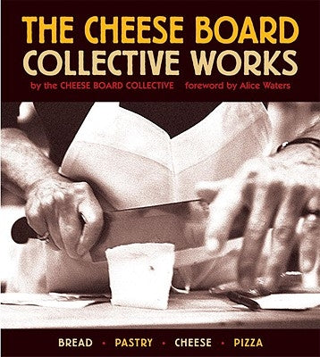 The Cheese Board: Collective Works: Bread, Pastry, Cheese, Pizza [A Baking Book] Ten Speed Press