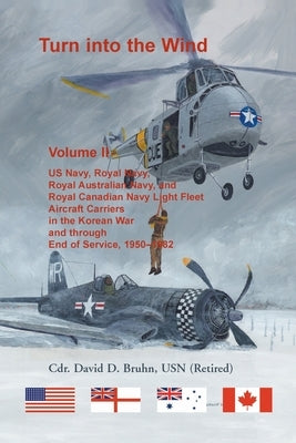 Turn into the Wind, Volume II. US Navy, Royal Navy, Royal Australian Navy, and Royal Canadian Navy Light Fleet Aircraft Carriers in the Korean War and Paperback Heritage Books