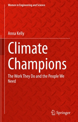 Climate Champions: The Work They Do and the People We Need by Kelly, Anna