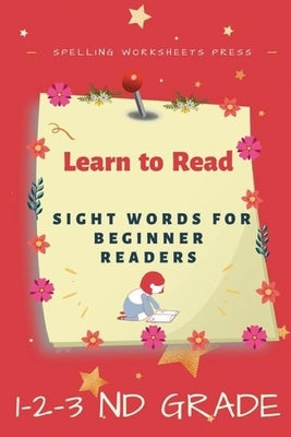Learn to Read: Learn to Read Sight Words for Beginner Readers, List of Sight Words for 1st, 2nd and 3nd Grade Paperback Independently Published
