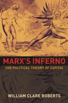 Marx's Inferno: The Political Theory of Capital Paperback Princeton University Press
