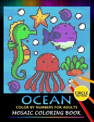 Ocean Color by Numbers for Adults: Mosaic Coloring Book Stress Relieving Design Puzzle Quest Paperback Independently Published