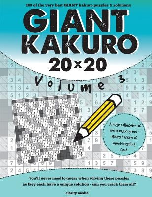 Giant Kakuro Volume 3: 100 20x20 puzzles & solutions Paperback Createspace Independent Publishing Platform