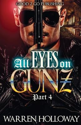 All Eyes on Gunz 4 by Holloway, Warren
