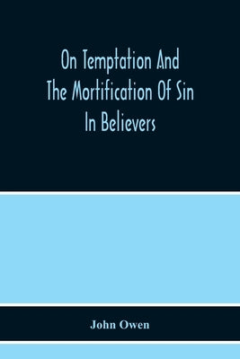 On Temptation And The Mortification Of Sin In Believers Paperback Alpha Edition
