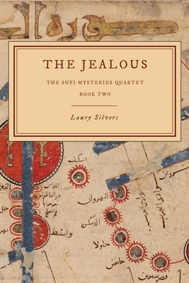 The Jealous: The Sufi Mysteries Quartet Book Two Paperback Laury Silvers