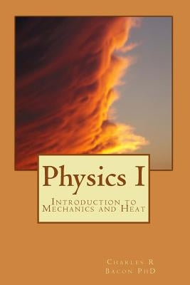 Physics I: Introduction to Mechanics and Heat Paperback Createspace Independent Publishing Platform
