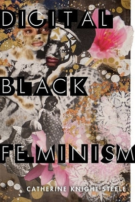 Digital Black Feminism by Steele, Catherine Knight