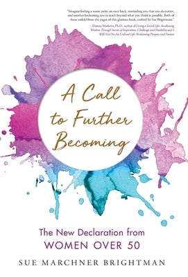 A Call to Further Becoming: The New Declaration from Women Over 50 by Brightman, Sue