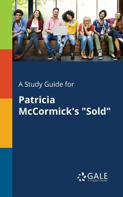 A Study Guide for Patricia McCormick's "Sold" by Gale, Cengage Learning