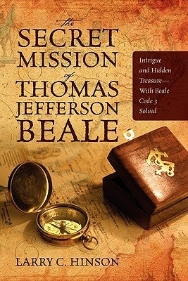 The Secret Mission of Thomas Jefferson Beale: Intrigue and Hidden Treasure -- With Beale Code 3 Solved Paperback Outskirts Press