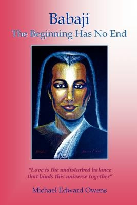 Babaji: The Beginning Has No End by Owens, Michael Edward