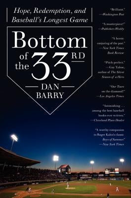 Bottom of the 33rd: Hope, Redemption, and Baseball's Longest Game by Barry, Dan