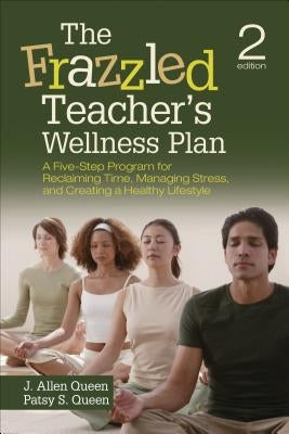The Frazzled Teacher's Wellness Plan: A Five-Step Program for Reclaiming Time, Managing Stress, and Creating a Healthy Lifestyle Paperback Corwin Publishers