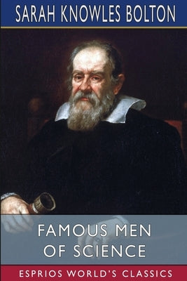 Famous Men of Science (Esprios Classics) by Bolton, Sarah Knowles