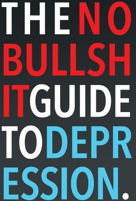 The No-Bullshit Guide to Depression by Skoczen, Steven