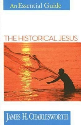 The Historical Jesus: An Essential Guide by Charlesworth, James H.