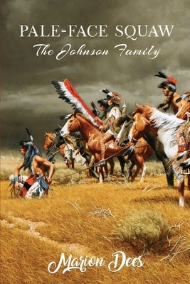 Pale-Face Squaw: The Johnson Family Paperback Marion Dees - Auther