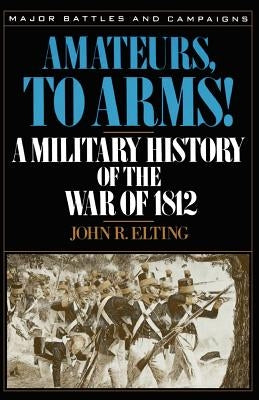 Amateurs, to Arms!: A Military History of the War of 1812 Paperback Da Capo Press