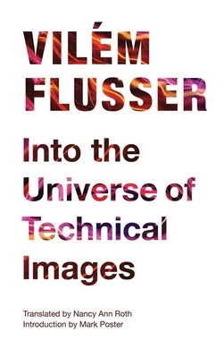 Into the Universe of Technical Images Paperback University of Minnesota Press