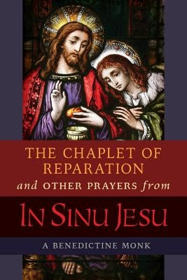The Chaplet of Reparation and Other Prayers from In Sinu Jesu, with the Epiphany Conference of Mother Mectilde de Bar Paperback Angelico Press