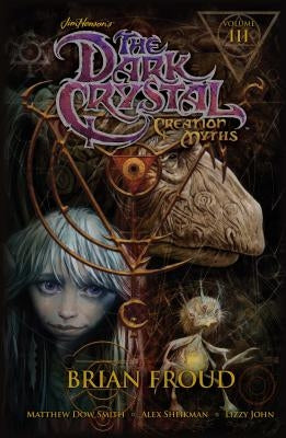 Jim Henson's the Dark Crystal: Creation Myths Vol. 3, 3 by Henson, Jim