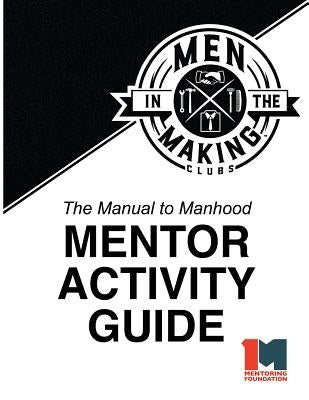 The Manual to Manhood Mentor Activity Guide: Men in the Making Club by Catherman, Jonathan