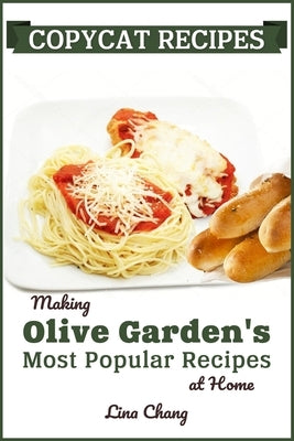 Copycat Recipes: Making Olive Garden's Most Popular Recipes at Home Paperback Independently Published