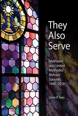 They Also Serve: Methodist and United Methodist Bishops Spouses, 1940-2018 Paperback Abingdon Press